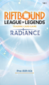 *Pre-Order* League Of Legends - Radiance - Pre-Rift Kit